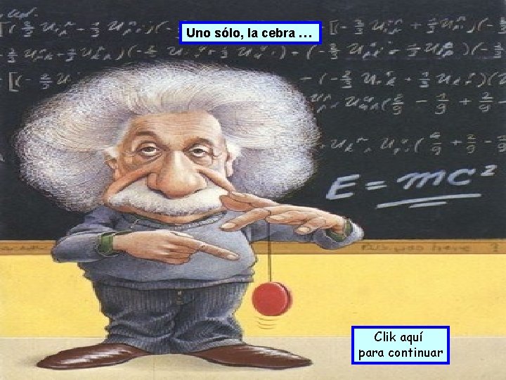 Uno sólo, la cebra … Clik aquí para continuar 
