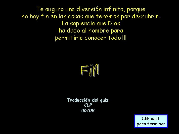 Te auguro una diversión infinita, porque no hay fin en las cosas que tenemos