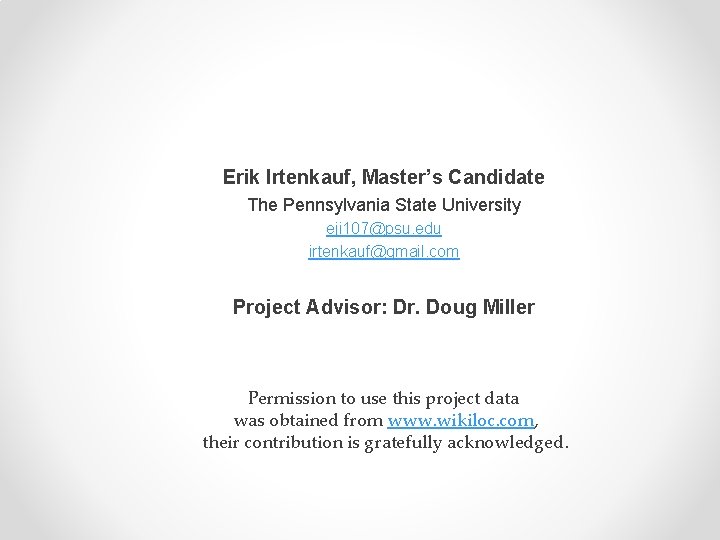 Erik Irtenkauf, Master’s Candidate The Pennsylvania State University eji 107@psu. edu irtenkauf@gmail. com Project