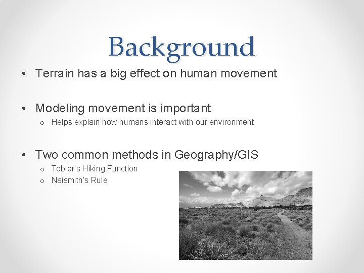 Background • Terrain has a big effect on human movement • Modeling movement is