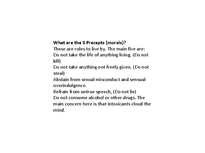 What are the 5 Precepts (morals)? These are rules to live by. The main