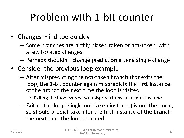 Problem with 1 -bit counter • Changes mind too quickly – Some branches are