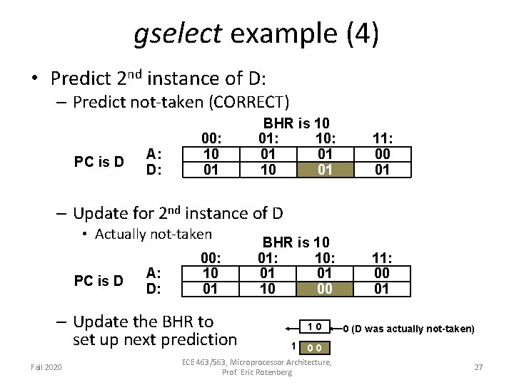 gselect example (4) • Predict 2 nd instance of D: – Predict not-taken (CORRECT)