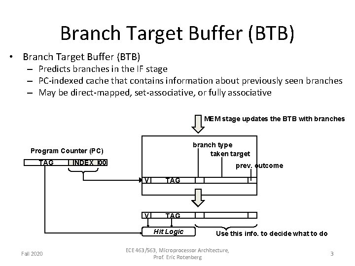 Branch Target Buffer (BTB) • Branch Target Buffer (BTB) – Predicts branches in the