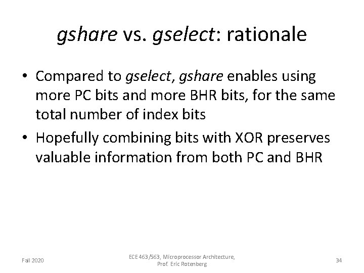 gshare vs. gselect: rationale • Compared to gselect, gshare enables using more PC bits