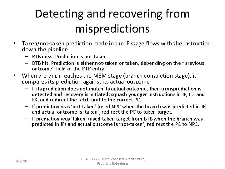Detecting and recovering from mispredictions • Taken/not-taken prediction made in the IF stage flows