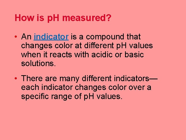 How is p. H measured? • An indicator is a compound that changes color
