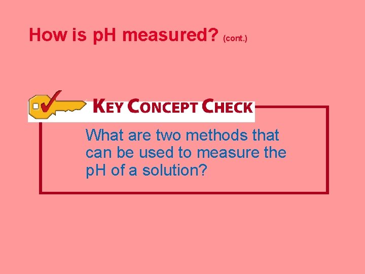 How is p. H measured? (cont. ) What are two methods that can be