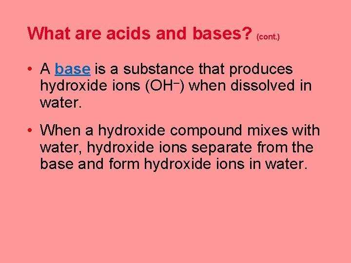 What are acids and bases? (cont. ) • A base is a substance that