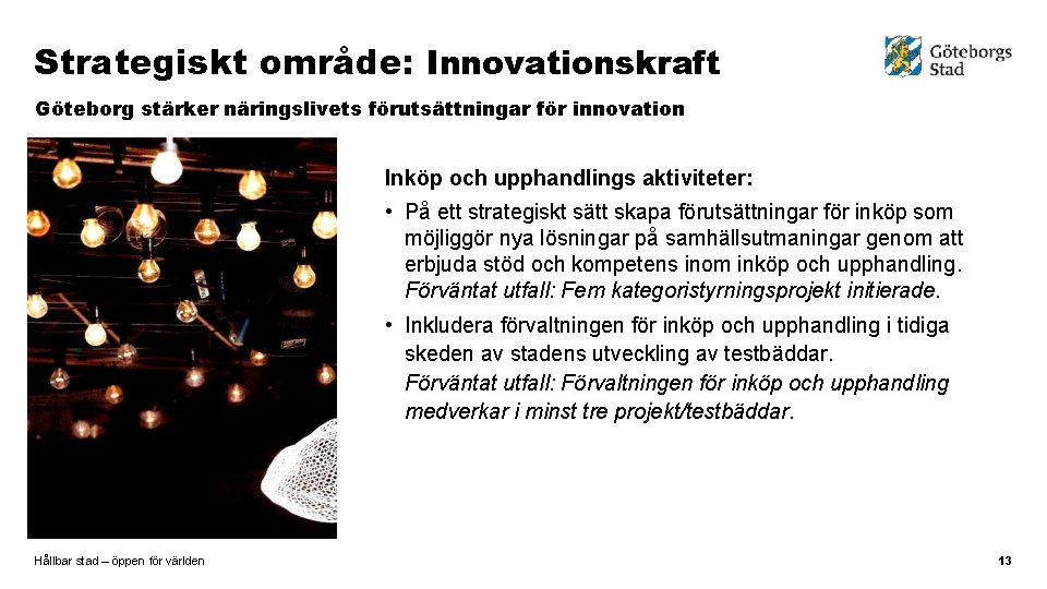 Strategiskt område: Innovationskraft Göteborg stärker näringslivets förutsättningar för innovation Inköp och upphandlings aktiviteter: •