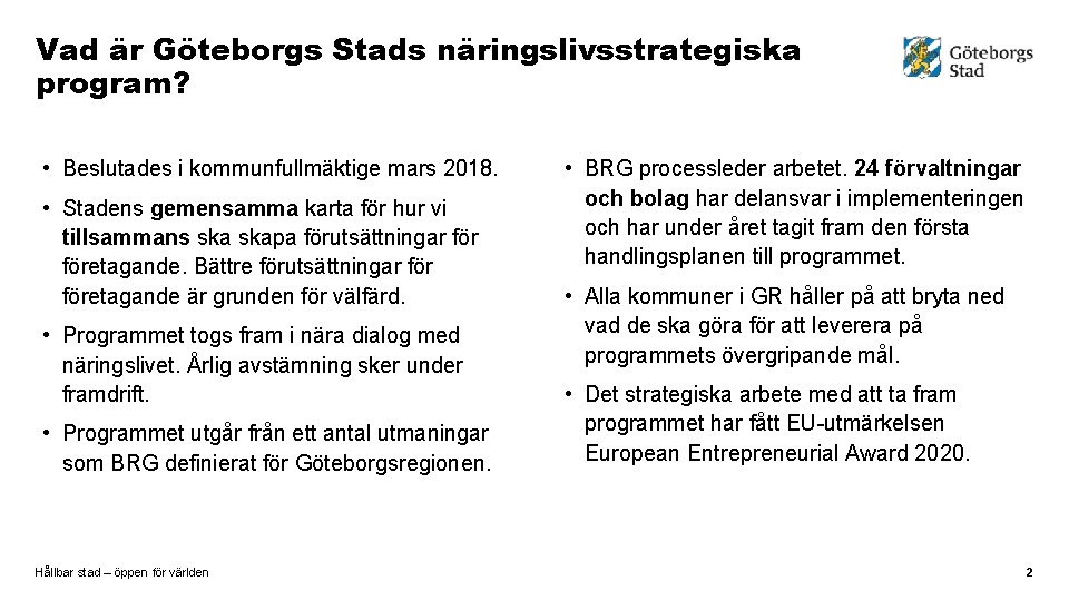 Vad är Göteborgs Stads näringslivsstrategiska program? • Beslutades i kommunfullmäktige mars 2018. • Stadens