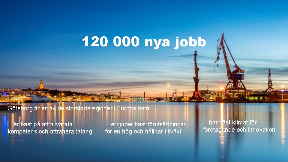 120 000 nya jobb Göteborg är en av de storstadsregioner i Europa som… …är