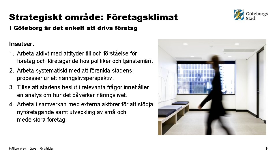 Strategiskt område: Företagsklimat I Göteborg är det enkelt att driva företag Insatser: 1. Arbeta