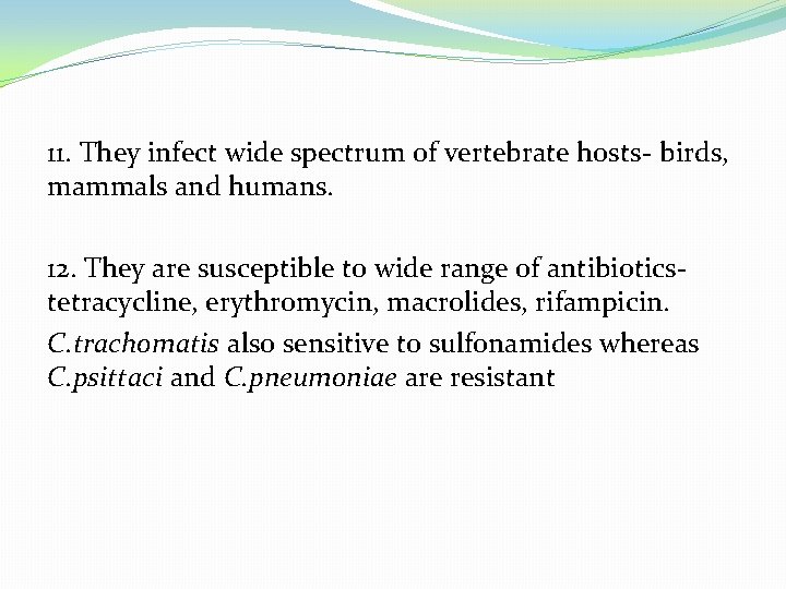 11. They infect wide spectrum of vertebrate hosts- birds, mammals and humans. 12. They