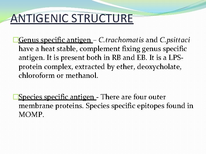 ANTIGENIC STRUCTURE �Genus specific antigen – C. trachomatis and C. psittaci have a heat