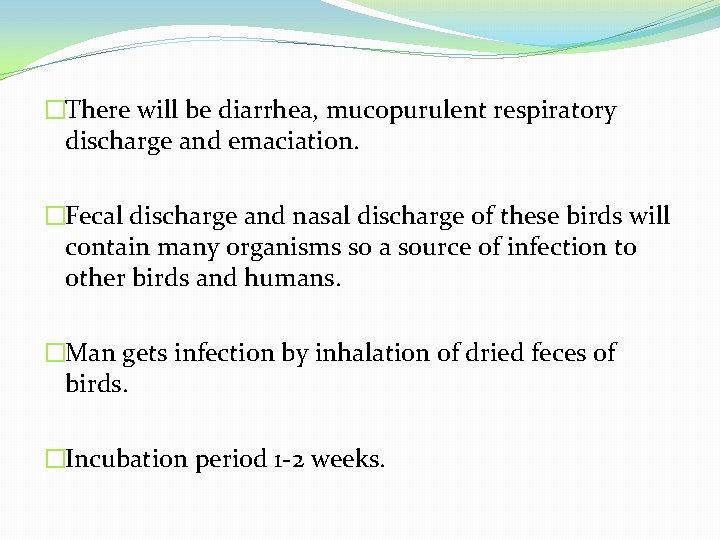 �There will be diarrhea, mucopurulent respiratory discharge and emaciation. �Fecal discharge and nasal discharge