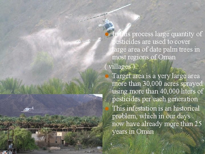 In this process large quantity of pesticides are used to cover large area of