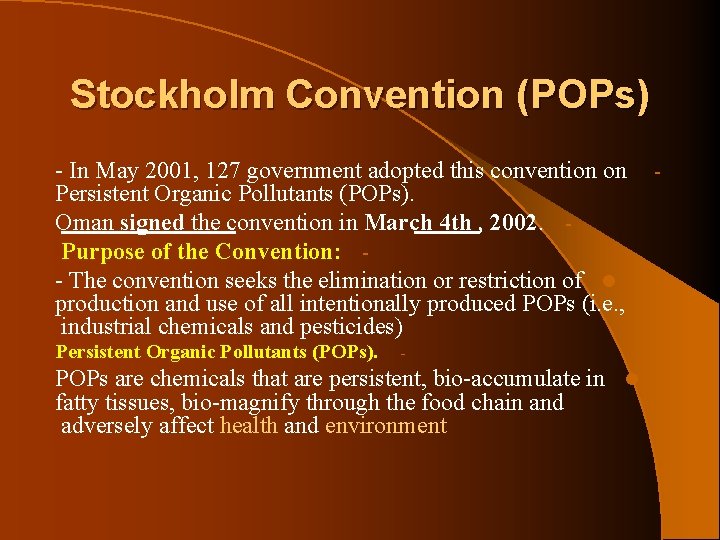 Stockholm Convention (POPs) In May 2001, 127 government adopted this convention on Persistent Organic