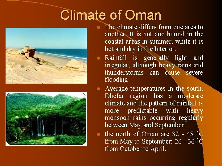 Climate of Oman The climate differs from one area to another. It is hot