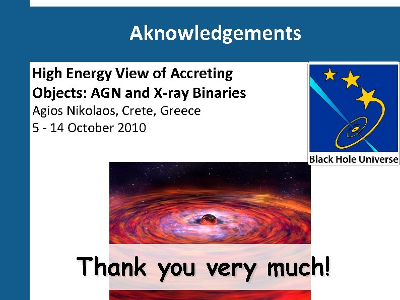 Aknowledgements High Energy View of Accreting Objects: AGN and X-ray Binaries Agios Nikolaos, Crete,