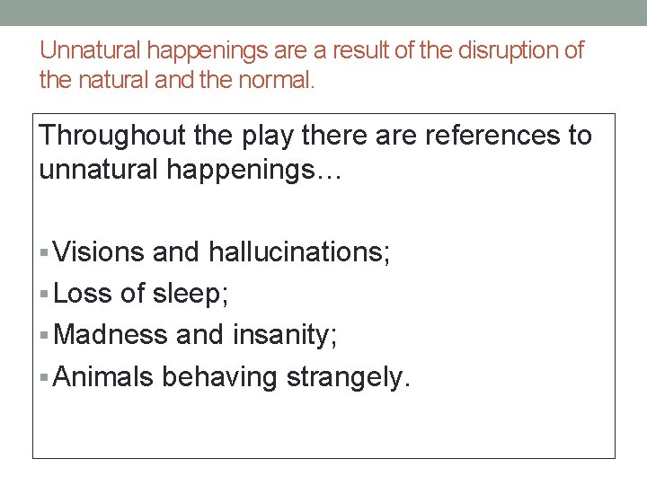 Unnatural happenings are a result of the disruption of the natural and the normal.