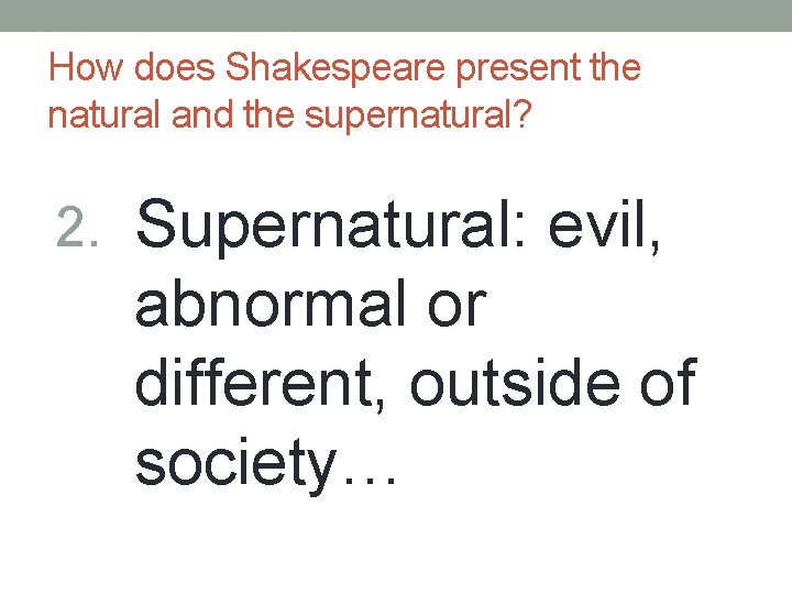 How does Shakespeare present the natural and the supernatural? 2. Supernatural: evil, abnormal or