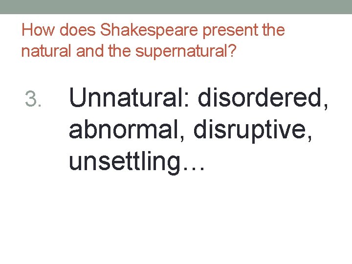 How does Shakespeare present the natural and the supernatural? 3. Unnatural: disordered, abnormal, disruptive,