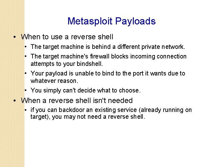 Metasploit Payloads • When to use a reverse shell • The target machine is
