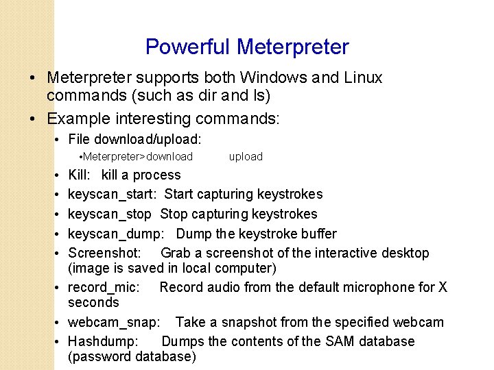 Powerful Meterpreter • Meterpreter supports both Windows and Linux commands (such as dir and