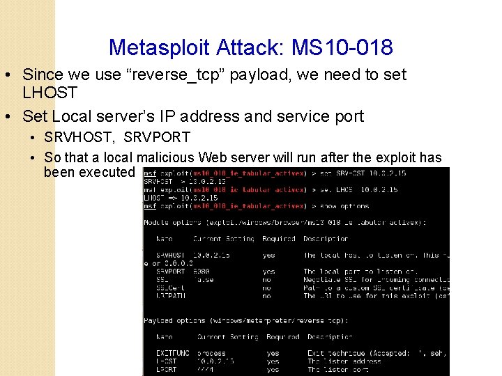 Metasploit Attack: MS 10 -018 • Since we use “reverse_tcp” payload, we need to