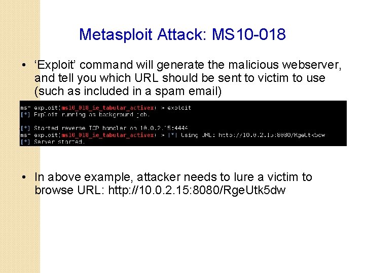 Metasploit Attack: MS 10 -018 • ‘Exploit’ command will generate the malicious webserver, and