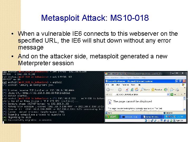 Metasploit Attack: MS 10 -018 • When a vulnerable IE 6 connects to this