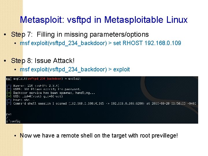Metasploit: vsftpd in Metasploitable Linux • Step 7: Filling in missing parameters/options • msf