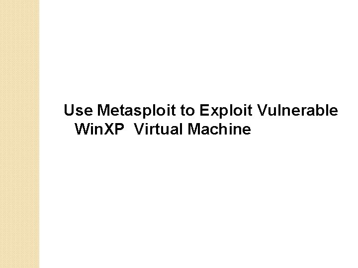 Use Metasploit to Exploit Vulnerable Win. XP Virtual Machine 