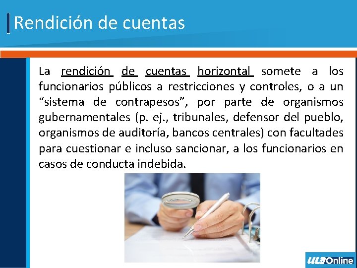 Rendición de cuentas La rendición de cuentas horizontal somete a los funcionarios públicos a