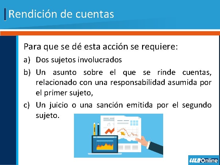 Rendición de cuentas Para que se dé esta acción se requiere: a) Dos sujetos