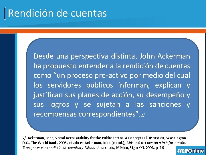 Rendición de cuentas Desde una perspectiva distinta, John Ackerman ha propuesto entender a la