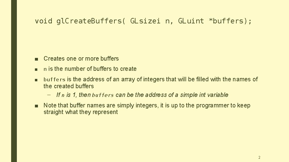 void gl. Create. Buffers( GLsizei n, GLuint *buffers); ■ Creates one or more buffers void gl. Create. Buffers( GLsizei n, GLuint *buffers); ■ Creates one or more buffers