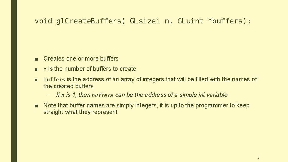 void gl. Create. Buffers( GLsizei n, GLuint *buffers); ■ Creates one or more buffers