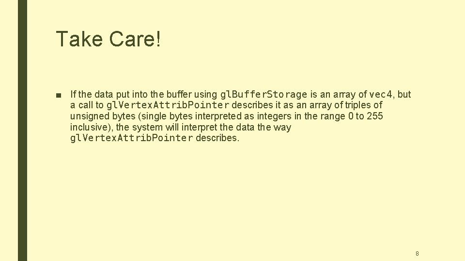 Take Care! ■ If the data put into the buffer using gl. Buffer. Storage