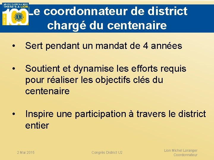 Le coordonnateur de district chargé du centenaire • Sert pendant un mandat de 4