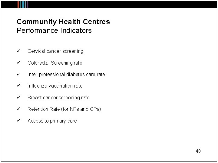 Community Health Centres Performance Indicators ü Cervical cancer screening ü Colorectal Screening rate ü