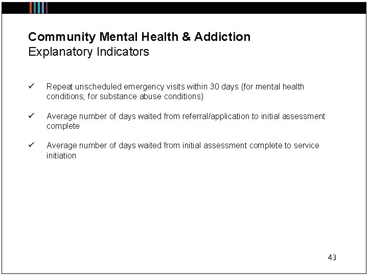Community Mental Health & Addiction Explanatory Indicators ü Repeat unscheduled emergency visits within 30