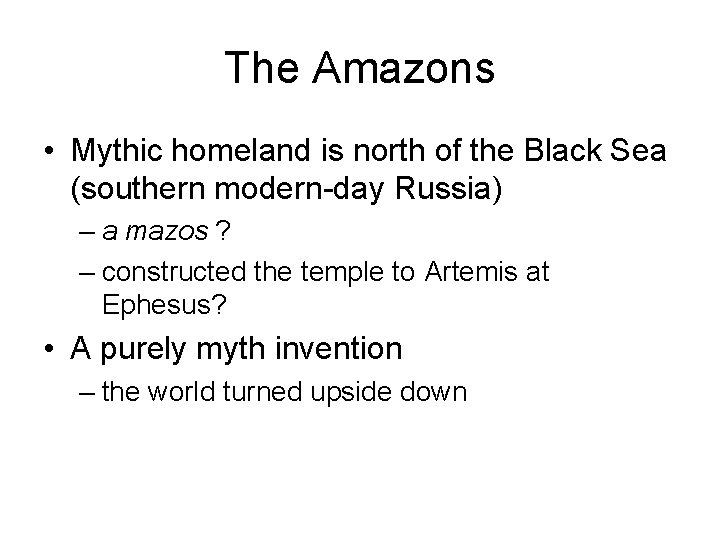 The Amazons • Mythic homeland is north of the Black Sea (southern modern-day Russia)