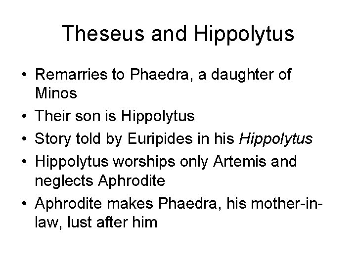 Theseus and Hippolytus • Remarries to Phaedra, a daughter of Minos • Their son