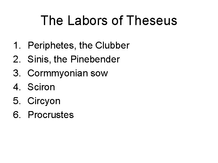The Labors of Theseus 1. 2. 3. 4. 5. 6. Periphetes, the Clubber Sinis,