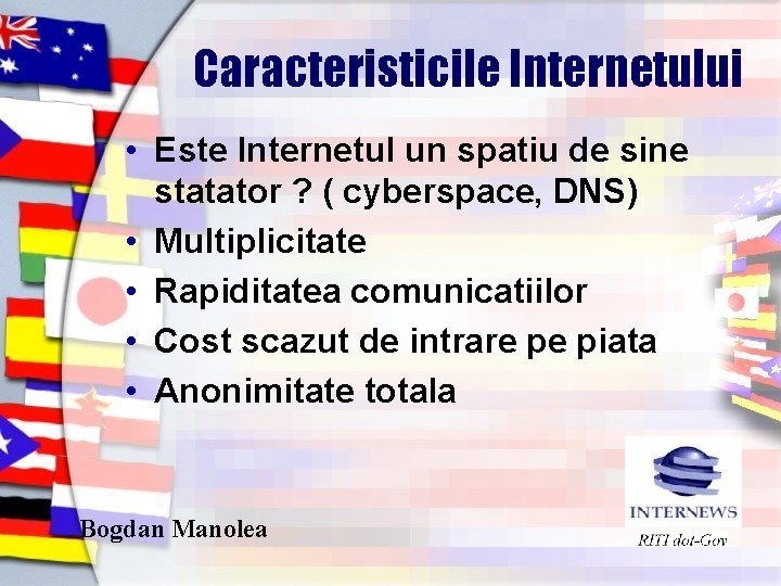 Caracteristicile Internetului • Este Internetul un spatiu de sine statator ? ( cyberspace, DNS)