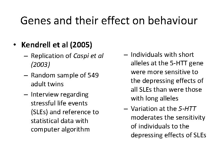 Genes and their effect on behaviour • Kendrell et al (2005) – Replication of