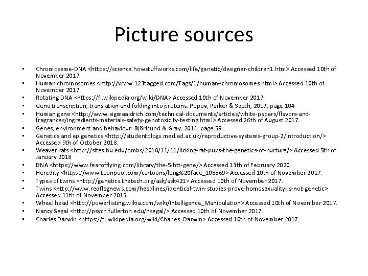 Picture sources • • • • Chromoseme-DNA <https: //science. howstuffworks. com/life/genetic/designer-children 1. htm> Accessed